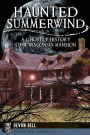 Haunted Summerwind: A Ghostly History of a Wisconsin Mansion