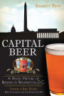 Capital Beer: A Heady History of Brewing in Washington, D.C.