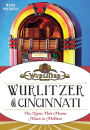 Wurlitzer of Cincinnati:: The Name That Means Music To Millions