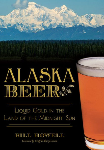Alaska Beer: Liquid Gold the Land of Midnight Sun