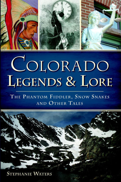 Colorado Legends & Lore: The Phantom Fiddler, Snow Snakes and Other Tales