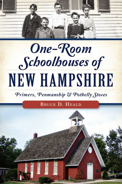 One-Room Schoolhouses of New Hampshire:: Primers, Penmanship & Potbelly Stoves