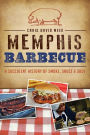 Memphis Barbecue: A Succulent History of Smoke, Sauce & Soul