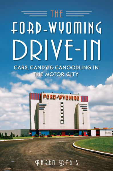 the Ford-Wyoming Drive-In: Cars, Candy & Canoodling Motor City