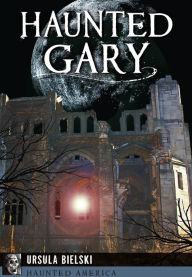 Title: Haunted Gary, Author: Ursula Bielski