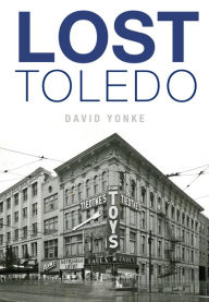 Title: Lost Toledo, Author: David Yonke