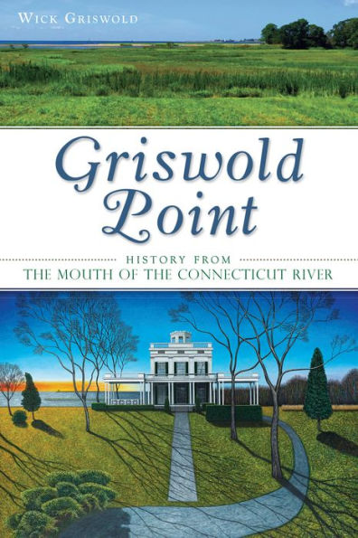 Griswold Point:: History from the Mouth of Connecticut River