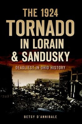 The 1924 Tornado Lorain & Sandusky: Deadliest Ohio History