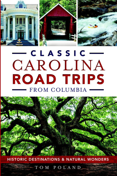 Classic Carolina Road Trips from Columbia: Historic Destinations & Natural Wonders