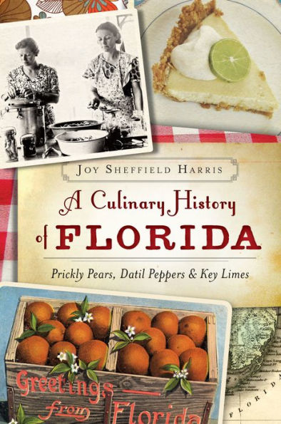 A Culinary History of Florida: Prickly Pears, Datil Peppers & Key Limes