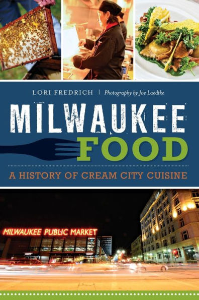 Milwaukee Food: A History of Cream City Cuisine