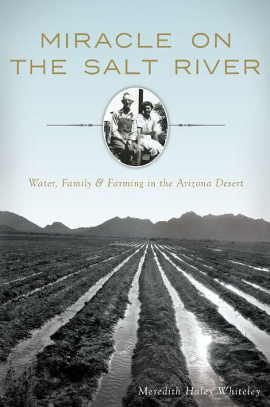 Miracle on the Salt River: Water, Family & Farming Arizona Desert