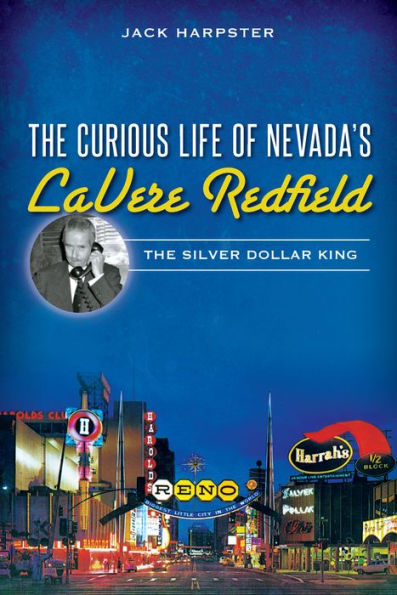 The Curious Life of Nevada's LaVere Redfield: Silver Dollar King