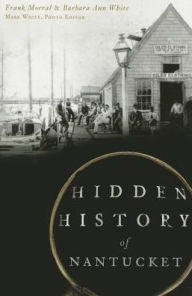 Title: Hidden History of Nantucket, Author: Frank Morral