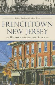 Title: Frenchtown, New Jersey: History Along the River, Author: Robert Rando