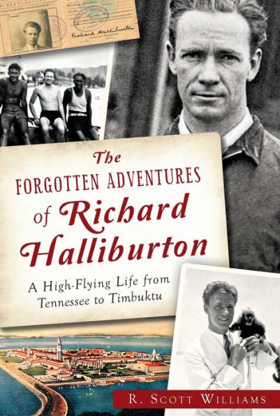 The Forgotten Adventures of Richard Halliburton: A High-Flying Life from Tennessee to Timbuktu