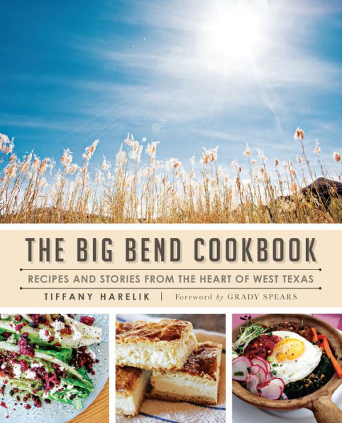 the Big Bend Cookbook: Recipes and Stories from Heart of West Texas