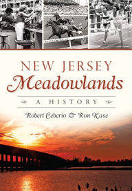 Title: New Jersey Meadowlands: A History, Author: Robert Ceberio