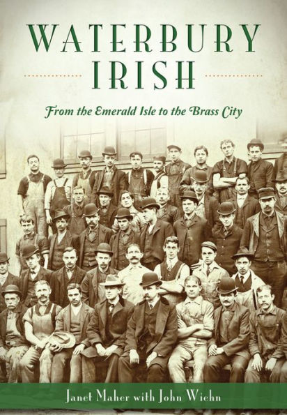 Waterbury Irish: From the Emerald Isle to Brass City