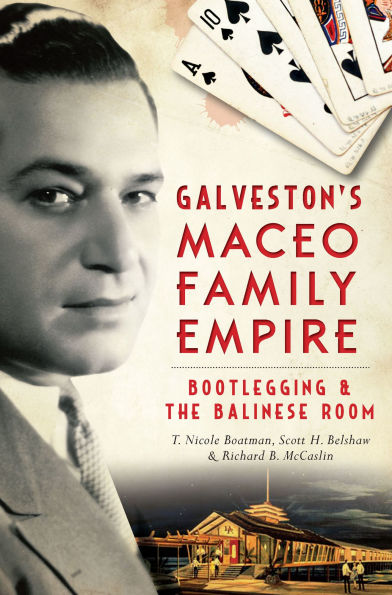 Galveston's Maceo Family Empire: Bootlegging & the Balinese Room