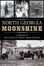 North Georgia Moonshine: A History of the Lovells and other Liquor Makers