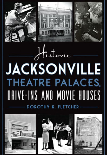 Historic Jacksonville Theatre Palaces, Drive-ins and Movie Houses