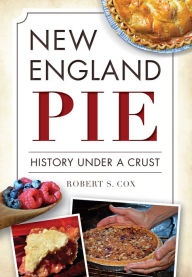 Title: New England Pie: History Under a Crust, Author: Robert S. Cox