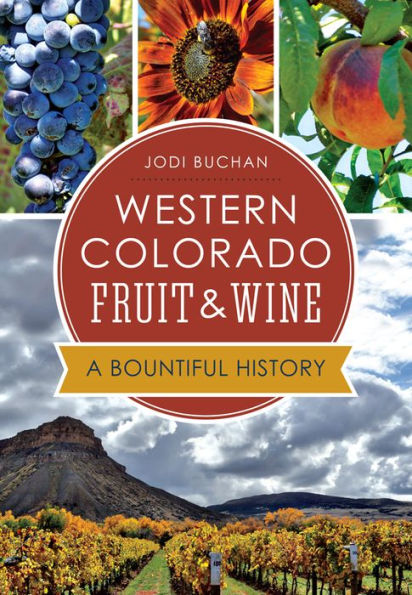 Western Colorado Fruit & Wine: A Bountiful History