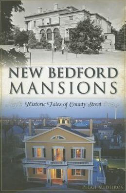 New Bedford Mansions: Historic Tales of County Street