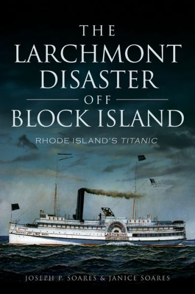 The Larchmont Disaster off Block Island: Rhode Island's Titanic