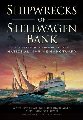 Shipwrecks of Stellwagen Bank: Disaster New England's National Marine Sanctuary
