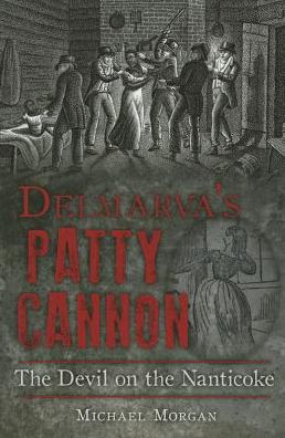 Delmarva's Patty Cannon: the Devil on Nanticoke