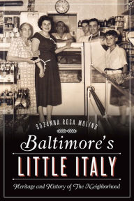 Title: Baltimore's Little Italy: Heritage and History of The Neighborhood, Author: Arcadia Publishing