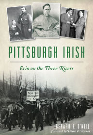 Title: Pittsburgh Irish: Erin on the Three Rivers, Author: Gerard F. O'Neil