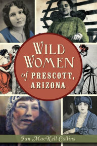 Title: Wild Women of Prescott, Arizona, Author: Jan Mackell Collins