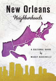 Title: New Orleans Neighborhoods:: A Cultural Guide, Author: Maggy Baccinelli