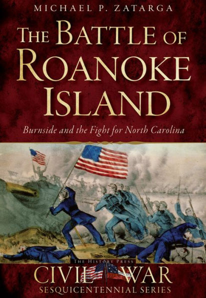 the Battle of Roanoke Island: Burnside and Fight for North Carolina