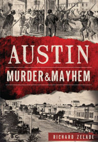 Title: Austin Murder & Mayhem, Author: Richard Zelade