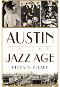 Title: Austin in the Jazz Age, Author: Arcadia Publishing