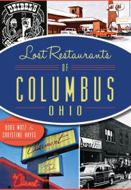 Title: Lost Restaurants of Columbus, Ohio, Author: Doug Motz