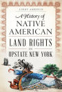 A History of Native American Land Rights in Upstate New York