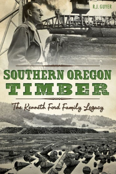 Southern Oregon Timber: The Kenneth Ford Family Legacy