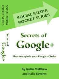 Title: Secrets of Google+: How to Explode Your Google+ Circles, Author: Justin Matthew