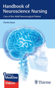 Title: Handbook of Neuroscience Nursing: Care of the Adult Neurosurgical Patient, Author: Denita Ryan