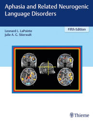 Title: Aphasia and Related Neurogenic Language Disorders / Edition 5, Author: Leonard L. LaPointe