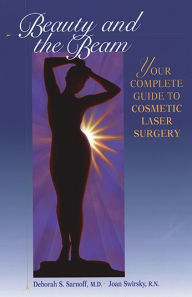 Title: Beauty and the Beam: The Complete Guide to Cosmetic Laser Surgery, Author: Deborah Sarnoff