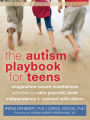 The Autism Playbook for Teens: Imagination-Based Mindfulness Activities to Calm Yourself, Build Independence, and Connect with Others