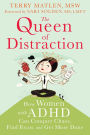 The Queen of Distraction: How Women with ADHD Can Conquer Chaos, Find Focus, and Get More Done