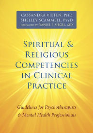 Title: Spiritual and Religious Competencies in Clinical Practice: Guidelines for Psychotherapists and Mental Health Professionals, Author: Cassandra Vieten PhD