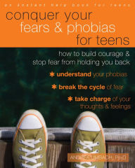 Title: Conquer Your Fears and Phobias for Teens: How to Build Courage and Stop Fear from Holding You Back, Author: Andrea Umbach PsyD